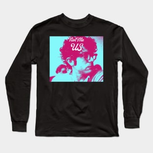 Not me. Us. Long Sleeve T-Shirt